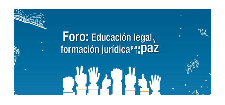 ¿CÓMO MEJORAR LA EDUCACIÓN LEGAL EN COLOMBIA Y FORMAR ABOGADOS PARA LA PAZ?