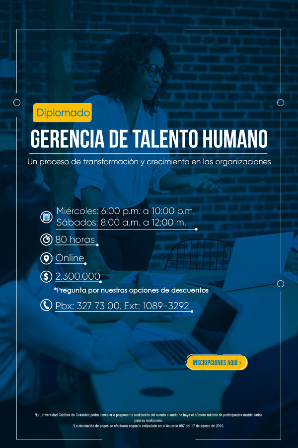 Diplomado en Gerencia de Talento Humano Un proceso de transformación y crecimiento en las organizaciones.